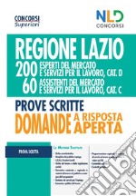 Regione Lazio. 200 esperti del mercato e servizi per il lavoro, cat. D; 60 assistenti del mercato e servizi per il lavoro, cat. C. Prove scritte. Domande a risposta aperta libro