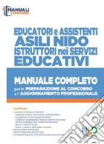 Educatori e assistenti asili nido. istruttori nei servizi educativi. Manuale completo per la preparazione al concorso e l'aggiornamento professionale libro