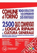 Comune di Torino. 100 istruttori amministratici cat. C, 12 dirigenti area amministrativa, 35 insegnanti scuola materna. 2500 quiz commentati di logica RIPAM e cultura generale. Con software di simulazione libro