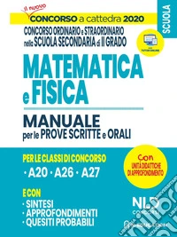 Concorso a Cattedra 2020: Matematica e Fisica per il concorso ordinario e straordinario nella scuola secondaria di II grado. Manuale per prove scritte e orali classi libro