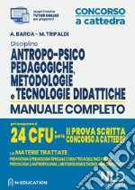 Discipline antropo-psico-pedagogiche, metodologie e tecnologie didattiche. Manuale completo per il conseguimento di 24 CFU e per la 2ª prova scritta concorso a cattedre. Con aggiornamento online libro