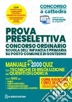 Prova preselettiva. Concorso ordinario scuola dell'infanzia e primaria su posto comune e di sostegno. Manuale e oltre 2000 quiz con tecniche di risoluzione dei quesiti di logica. Con software di simulazione libro