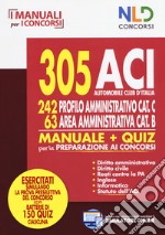 305 ACI (Automobile Club d'Italia). 242 profilo amministrativo cat. C, 63 area amministrativa cat. B. Manuale & quiz per la preparazione ai concorsi. Con software di simulazione libro