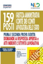 159 posti Giustizia amministrativa, Corte dei Conti, Avvocatura dello Stato. Manuale per la prima e seconda prova scritta domande a risposta aperta e Atti inerenti l'attività lavorativa libro