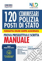 Concorso 120 posti Commissario Polizia Di Stato. Manuale completo per la prova preselettiva e scritta libro