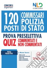 Concorso 120 posti Commissario Polizia Di Stato. Quiz completo per la prova preselettiva. Quiz commentati e non commentati libro usato