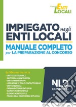 Impiegato negli Enti Locali. Manuale completo per la preparazione al concorso libro