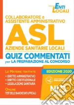 Collaboratore e assistente amministrativo ASL Aziende Sanitarie Locali. Quiz commentati per la preparazione al concorso libro