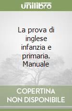 La prova di inglese infanzia e primaria. Manuale libro