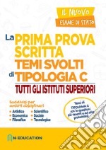 La prima prova scritta. Temi svolti di tipologia C. Tutti gli istituti superiori libro