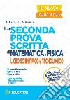 Il nuovo esame di Stato. La seconda prova scritta di matematica e fisica. Per il Liceo scientifico e tecnologico libro