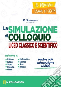 Il nuovo esame di Stato. Simulazioni di colloquio per il Liceo classico e scientifico libro