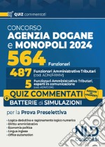 Concorso 564 funzionari Agenzia delle Dogane e dei Monopoli. Quiz commentati per la prova preselettiva suddivisi per argomenti libro