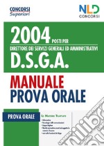 Concorso 2004 posti per DSGA Direttore dei servizi generali ed amministrativi. Manuale per la prova orale libro