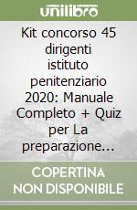 Kit concorso 45 dirigenti istituto penitenziario 2020: Manuale Completo + Quiz per La preparazione al concorso-Codice penale ragionato libro