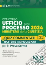 Ufficio del Processo. Quiz commentati e batterie di simulazioni 2024. Nuova ediz. libro