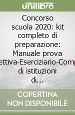 Concorso scuola 2020: kit completo di preparazione: Manuale prova preselettiva-Eserciziario-Compendio di istituzioni di legislazione scolastica. Con software di simulazione libro