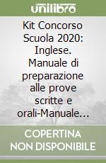 Kit Concorso Scuola 2020: Inglese. Manuale di preparazione alle prove scritte e orali-Manuale di Informatica per il docente per tutte le classi di concorso libro