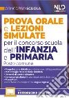 Concorso Scuola. Prova orale e lezioni simulate per il concorso scuola dell'infanzia e primaria. Posto comune. Con espansioni online libro