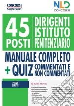 45 dirigenti istituto penitenziario. Manuale completo + Quiz per la preparazione al concorso libro