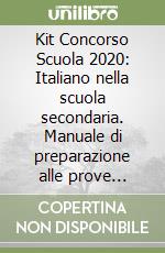 Kit Concorso Scuola 2020: Italiano nella scuola secondaria. Manuale di preparazione alle prove scritte e orali-Latino nella scuola secondaria. Manuale di preparazione alle prove scritte e orali-Greco nella scuola secondaria. Manuale di preparazione  libro