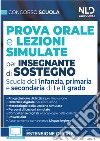 Concorso Scuola. Prova orale e lezioni simulate per insegnanti di sostegno. Scuola dell'infanzia, primaria e secondaria di I e II grado. Nuova ediz. libro