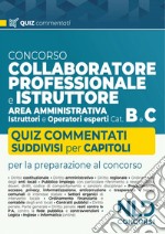 Concorso collaboratore professionale e istruttore area amministrativa Cat. B e C. Quiz commentati e suddivisi per capitoli libro