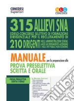 Concorso 315 allievi dirigenti SNA. Manuale per la preparazione alla prova preselettiva scritta e orale libro