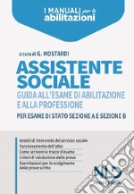 Assistente sociale. Guida all'esame di abilitazione e alla professione per esame di Stato sezione A e sezione B libro