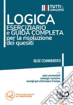 Logica. Eserciziario e guida completa per la risoluzione dei quesiti libro