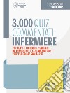 Infermiere 3000 quiz spiegati e commentati. Per tutti i concorsi pubblici da infermiere e collaboratore professionale e sanitario. Nuova ediz. libro