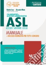 Collaboratore e assistente amministrativo Asl Aziende Sanitarie Locali. Manuale + Raccolta normativa per tutti i concorsi. Con espansione online libro