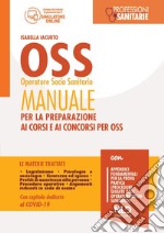 OSS operatore socio sanitario. Manuale per la preparazione ai corsi e ai concorsi per OSS. Con software di simulazione libro