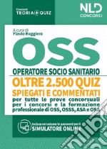 OSS Quiz: Operatore Socio Sanitario. Quiz spiegati e commentati per tutte le prove concorsuali per OSS. Nuova ediz. libro