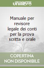 Manuale per revisore legale dei conti per la prova scritta e orale libro