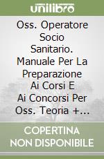 Oss. Operatore Socio Sanitario. Manuale Per La Preparazione Ai Corsi E Ai Concorsi Per Oss. Teoria + Quiz. Azienda Socio Sanitaria Territoritoriale Fr libro