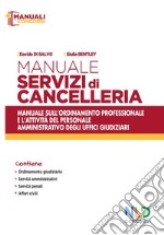 Manuale servizi di cancelleria. Manuale sull'ordinamento professionale e l'attività del personale amministrativo degli uffici giudiziari. Nuova ediz. libro