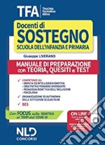 TFA. Tirocinio formativo attivo. Docenti di sostegno scuola dell'infanzie e primaria. Manuale di preparazione con teoria, quesiti e test