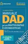 Manuale Dad. Per una didattica digitale e a distanza efficace. Nuova ediz. libro