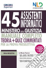 45 assistenti informatici Ministero della Giustizia. Manuale completo. Teoria + quiz commentati per la prova preselettiva. Con software di simulazione libro