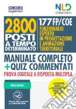 2800 posti tecnici a tempo determinato. 177 FP/COE: funzionario esperto in progettazione e animazione territoriale. Manuale completo + quiz commentati. Con espansione online libro