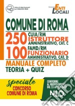 Comune di Roma. 250 CUIA/RM istruttore amministrativo, cat C. 100 FAMD/RM funzionario amministrativo, cat D. Manuale completo. Teoria + Quiz. Con software di simulazione libro