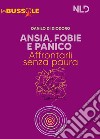 Ansia, fobie e panico: affrontarli senza paure. Nuova ediz. libro