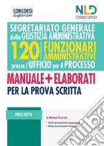 Concorso 120 Funzionari Amministrativi per l'Ufficio del Processo 2021. Segretariato generale per la giustizia amministrativa. Nuova ediz. libro