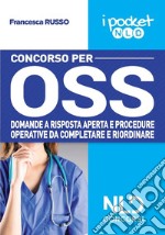 Concorso per OSS. Domande a risposta aperta e procedure operative da completare e riordinare. Nuova ediz. libro