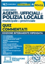 Concorso agenti e ufficiali di Polizia locale municipale e provinciale. Quiz commentati per la preparazione 2024. Con simulatore online libro