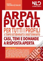 Concorso ARPAL Puglia. Manuale completo per la prova scritta per tutti i profili a tempo determinato e tempo indeterminato-Casi, temi e domande a risposta aperta. Nuova ediz. libro