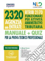 Concorso 2320 Agenzia delle Entrate. RTRIB2170 funzionari per attività amministrativo tributaria. Manuale + quiz completo per la prova tecnico professionale libro