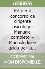 Kit per il concorso da dirigente psicologo: Manuale completo + Manuale linee guida per la diagnosi, la valutazione e il trattamento per il concorso da dirigente psicologo libro