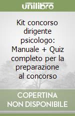 Kit concorso dirigente psicologo: Manuale + Quiz completo per la preparazione al concorso libro